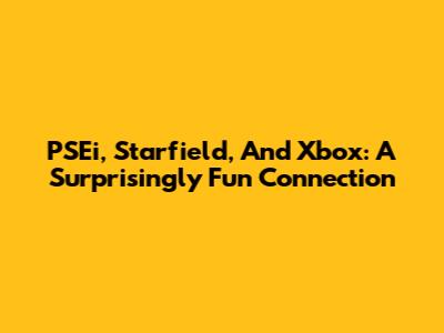 PSEi, Starfield, And Xbox: A Surprisingly Fun Connection