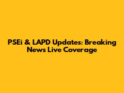 PSEi & LAPD Updates: Breaking News Live Coverage