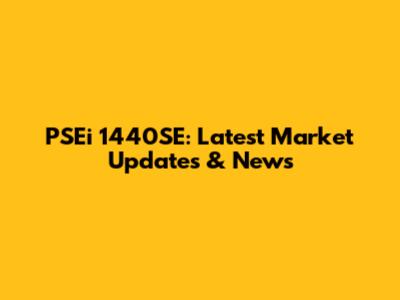 PSEi 1440SE: Latest Market Updates & News