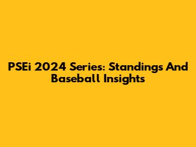 PSEi 2024 Series: Standings And Baseball Insights