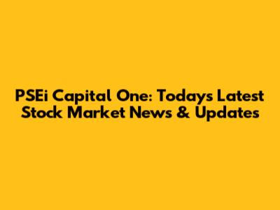 PSEi Capital One: Today's Latest Stock Market News & Updates