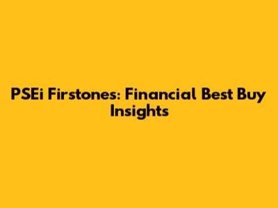 PSEi Firstones: Financial Best Buy Insights