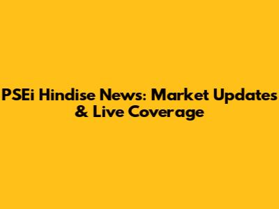 PSEi Hindise News: Market Updates & Live Coverage