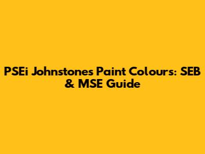 PSEi Johnstone's Paint Colours: SEB & MSE Guide