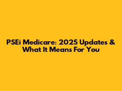 PSEi Medicare: 2025 Updates & What It Means For You