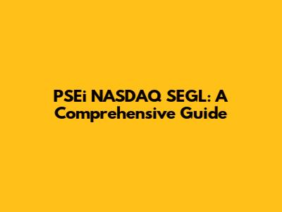 PSEi NASDAQ SEGL: A Comprehensive Guide