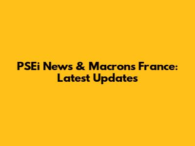 PSEi News & Macron's France: Latest Updates