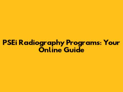 PSEi Radiography Programs: Your Online Guide