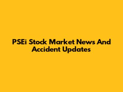 PSEi Stock Market News And Accident Updates