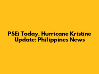 PSEi Today, Hurricane Kristine Update: Philippines News