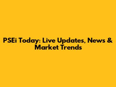 PSEi Today: Live Updates, News & Market Trends