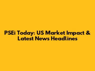 PSEi Today: US Market Impact & Latest News Headlines