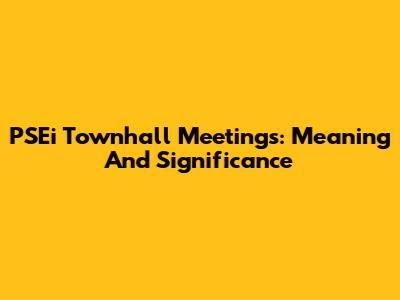 PSEi Townhall Meetings: Meaning And Significance