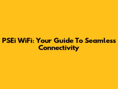 PSEi WiFi: Your Guide To Seamless Connectivity