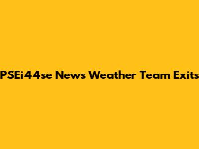 PSEi44se News Weather Team Exits