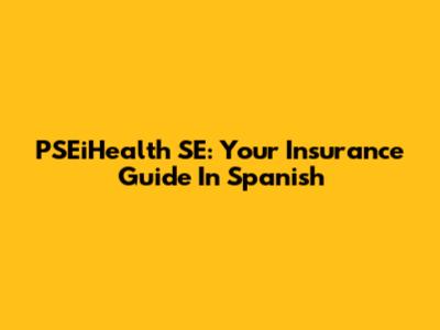PSEiHealth SE: Your Insurance Guide In Spanish