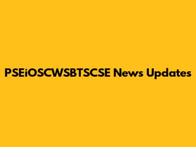 PSEiOSCWSBTSCSE News Updates
