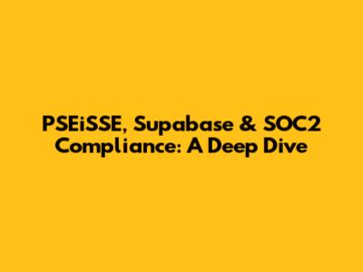 PSEiSSE, Supabase & SOC2 Compliance: A Deep Dive