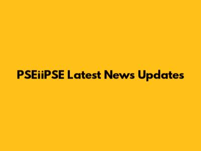 PSEiiPSE Latest News Updates