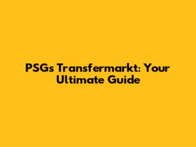 PSG's Transfermarkt: Your Ultimate Guide