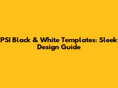 PSI Black & White Templates: Sleek Design Guide