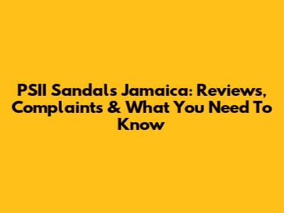 PSII Sandals Jamaica: Reviews, Complaints & What You Need To Know