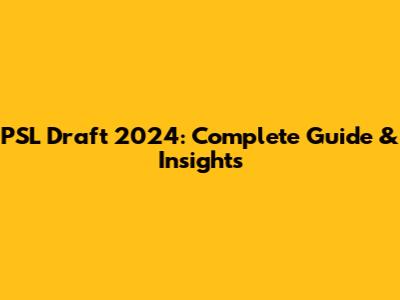 PSL Draft 2024: Complete Guide & Insights