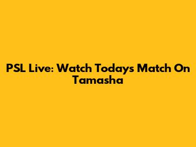 PSL Live: Watch Today's Match On Tamasha
