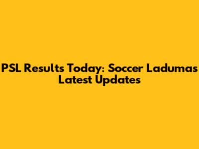 PSL Results Today: Soccer Laduma's Latest Updates