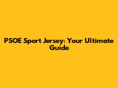 PSOE Sport Jersey: Your Ultimate Guide