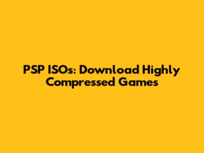 PSP ISOs: Download Highly Compressed Games