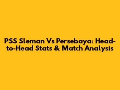 PSS Sleman Vs Persebaya: Head-to-Head Stats & Match Analysis