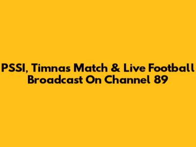 PSSI, Timnas Match & Live Football Broadcast On Channel 89