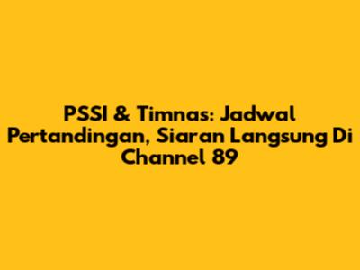 PSSI & Timnas: Jadwal Pertandingan, Siaran Langsung Di Channel 89