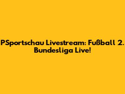 PSportschau Livestream: Fußball 2. Bundesliga Live!