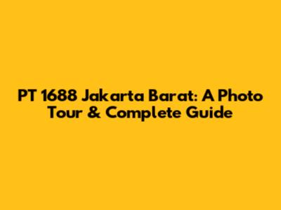 PT 1688 Jakarta Barat: A Photo Tour & Complete Guide