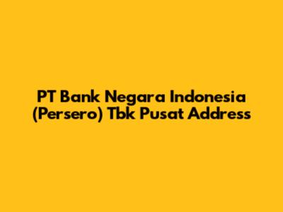 PT Bank Negara Indonesia (Persero) Tbk Pusat Address
