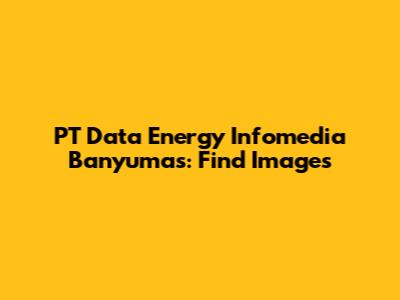 PT Data Energy Infomedia Banyumas: Find Images
