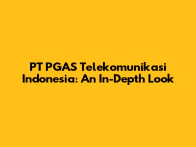 PT PGAS Telekomunikasi Indonesia: An In-Depth Look
