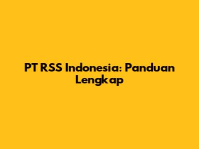PT RSS Indonesia: Panduan Lengkap