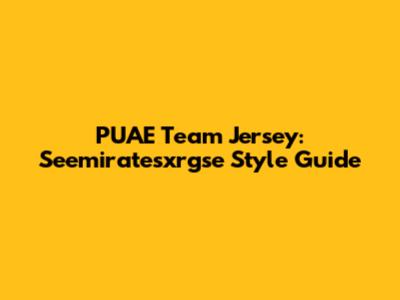 PUAE Team Jersey: Seemiratesxrgse Style Guide