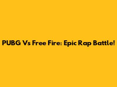 PUBG Vs Free Fire: Epic Rap Battle!