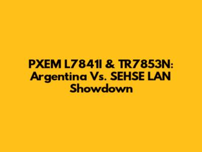 PXEM L7841I & TR7853N: Argentina Vs. SEHSE LAN Showdown
