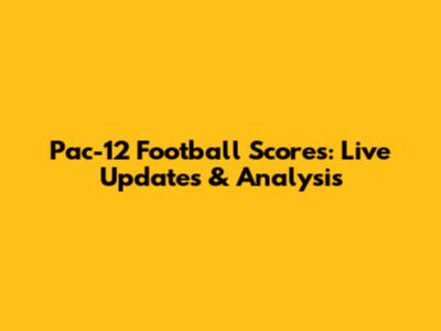 Pac-12 Football Scores: Live Updates & Analysis