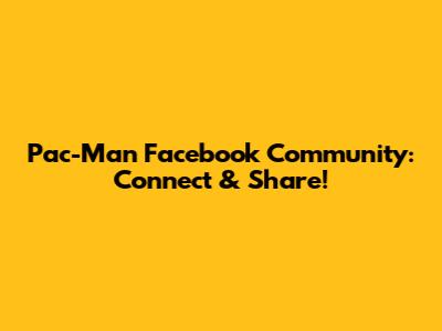 Pac-Man Facebook Community: Connect & Share!