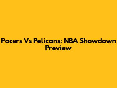Pacers Vs Pelicans: NBA Showdown Preview