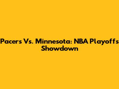 Pacers Vs. Minnesota: NBA Playoffs Showdown