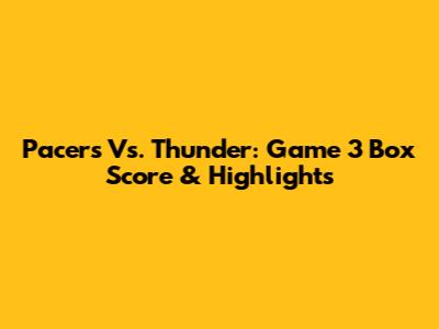 Pacers Vs. Thunder: Game 3 Box Score & Highlights
