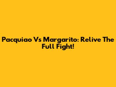 Pacquiao Vs Margarito: Relive The Full Fight!