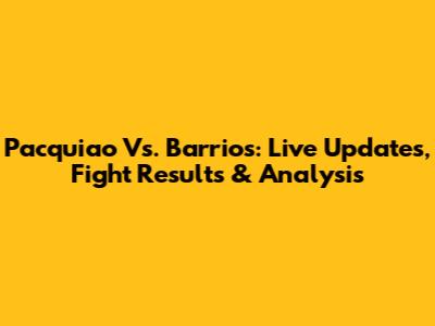 Pacquiao Vs. Barrios: Live Updates, Fight Results & Analysis